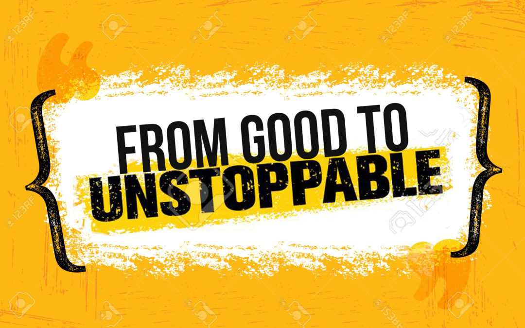 8 Steps To Take Your Business From Good To Unstoppable